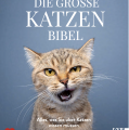 Die große Katzenbibel: Alles, was Sie über Katzen wissen müssen